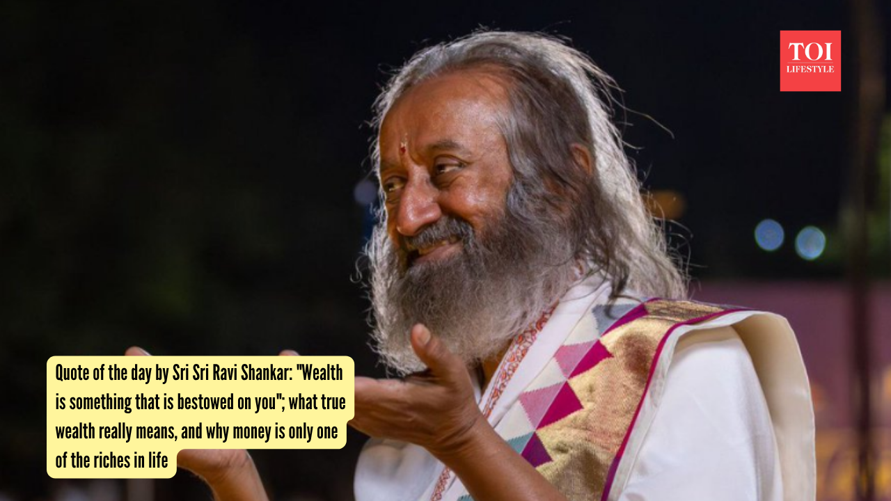 Quote of the day by Sri Sri Ravi Shankar Wealth is something that is bestowed on you; what true wealth really means, and why money is only one of the riches in life